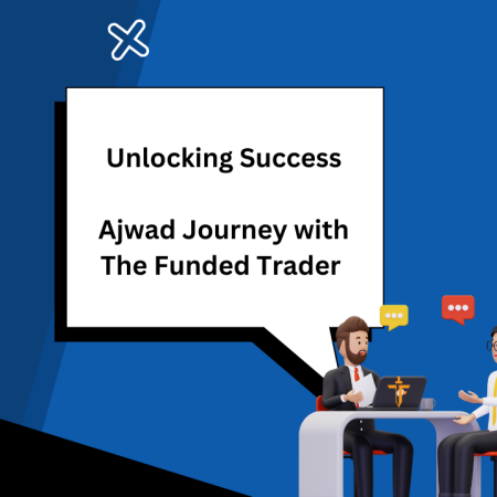 Unlocking Success: Ajwad Journey with The Funded Trader 