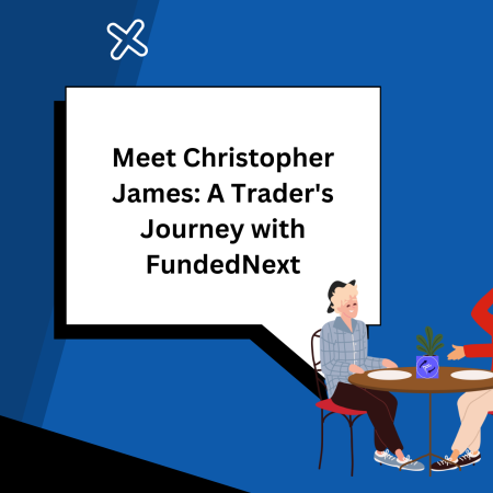 Meet Christopher James: A Trader’s Journey with FundedNext