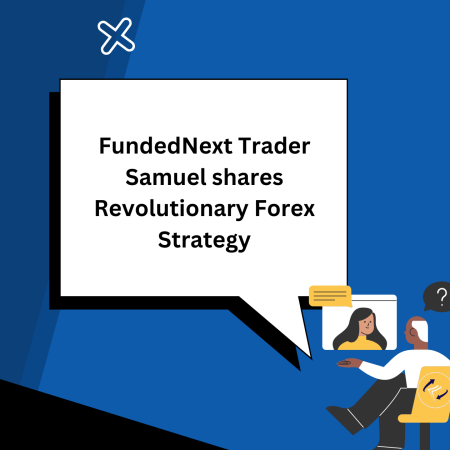 FundedNext Trader Samuel shares Revolutionary Forex Strategy