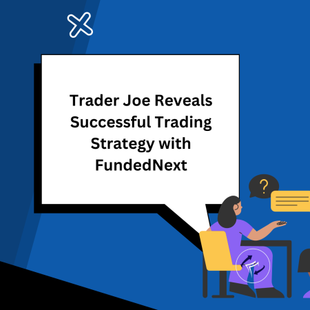 Trader Joe Reveals Successful Trading Strategy with FundedNext