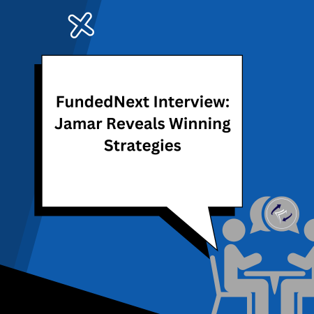 FundedNext Interview: Jamar Reveals Winning Strategies