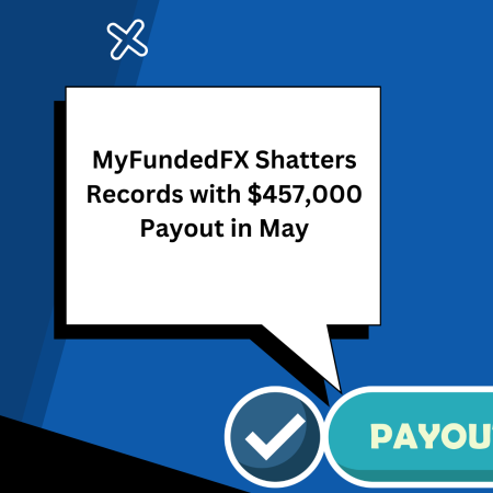MyFundedFX Shatters Records with $457,000 Payout in May
