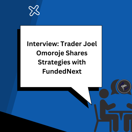 Interview: Trader Joel Omoroje Shares Strategies with FundedNext
