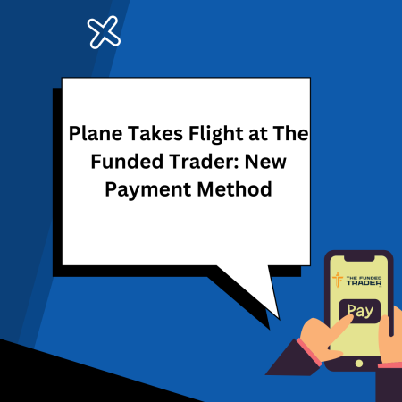 Plane Takes Flight at The Funded Trader: New Payment Method
