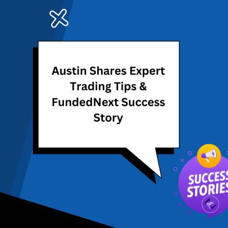 Austin Shares Expert Trading Tips & FundedNext Success Story
