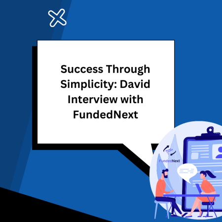 Success Through Simplicity: David Interview with FundedNext