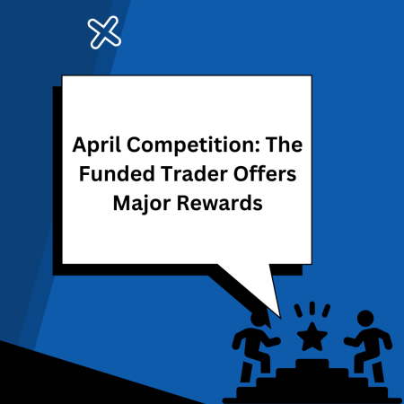 April Competition: The Funded Trader Offers Major Rewards