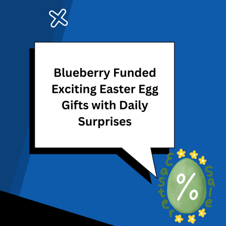 Blueberry Funded Exciting Easter Egg Gifts with Daily Surprises