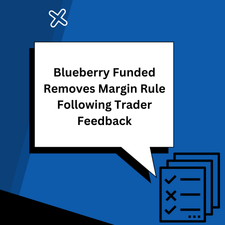 Blueberry Funded Removes Margin Rule Following Trader Feedback