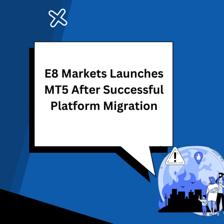 E8 Markets Launches MT5 After Successful Platform Migration