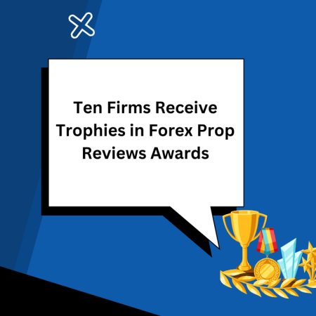 Ten Firms Receive Trophies in Forex Prop Reviews Awards