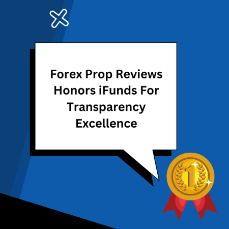 Forex Prop Reviews Honors iFunds For Transparency Excellence