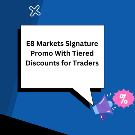 E8 Markets Signature Promo With Tiered Discounts for Traders