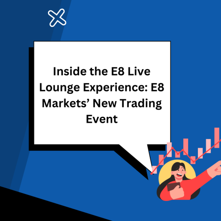 Inside the E8 Live Lounge Experience: E8 Markets’ New Trading Event