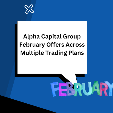Alpha Capital Group February Offers Across Multiple Trading Plans