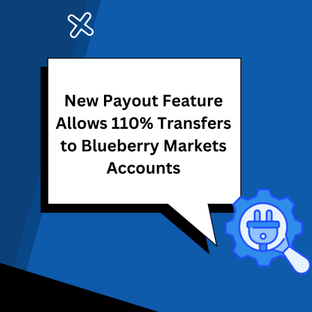 New Payout Feature Allows 110% Transfers to Blueberry Markets Accounts