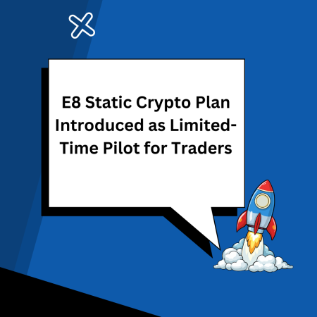 E8 Static Crypto Plan Introduced as Limited-Time Pilot for Traders