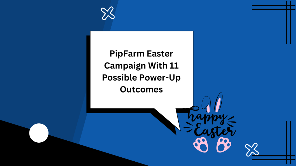 PipFarm Easter Campaign With 11 Possible Power-Up Outcomes
