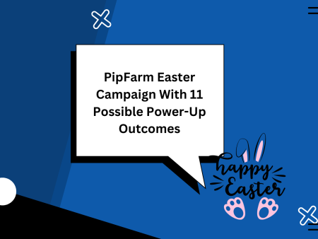 PipFarm Easter Campaign With 11 Possible Power-Up Outcomes