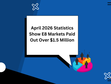 April 2026 Statistics Show E8 Markets Paid Out Over $1.5 Million