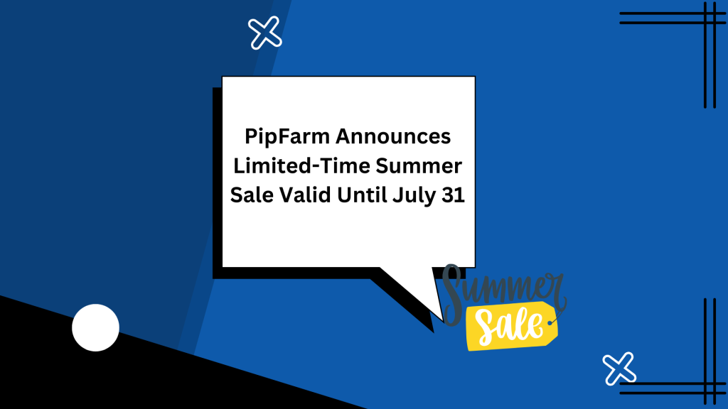 PipFarm Announces Limited-Time Summer Sale Valid Until July 31