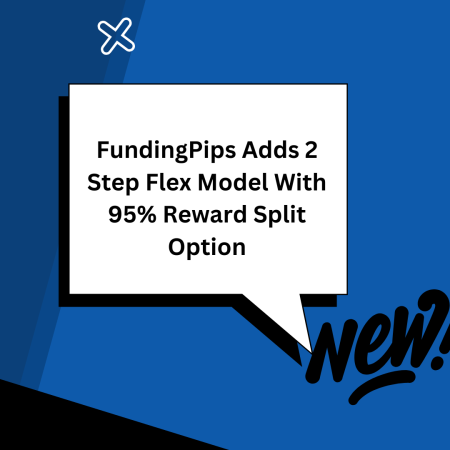 FundingPips Adds 2 Step Flex Model With 95% Reward Split Option
