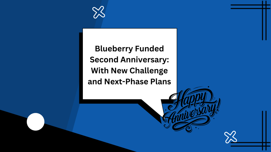 Blueberry Funded Second Anniversary: With New Challenge and Next-Phase Plans