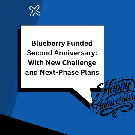 Blueberry Funded Second Anniversary: With New Challenge and Next-Phase Plans