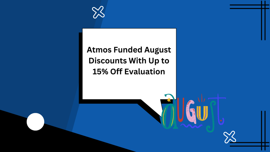 Atmos Funded August Discounts With Up to 15% Off Evaluation