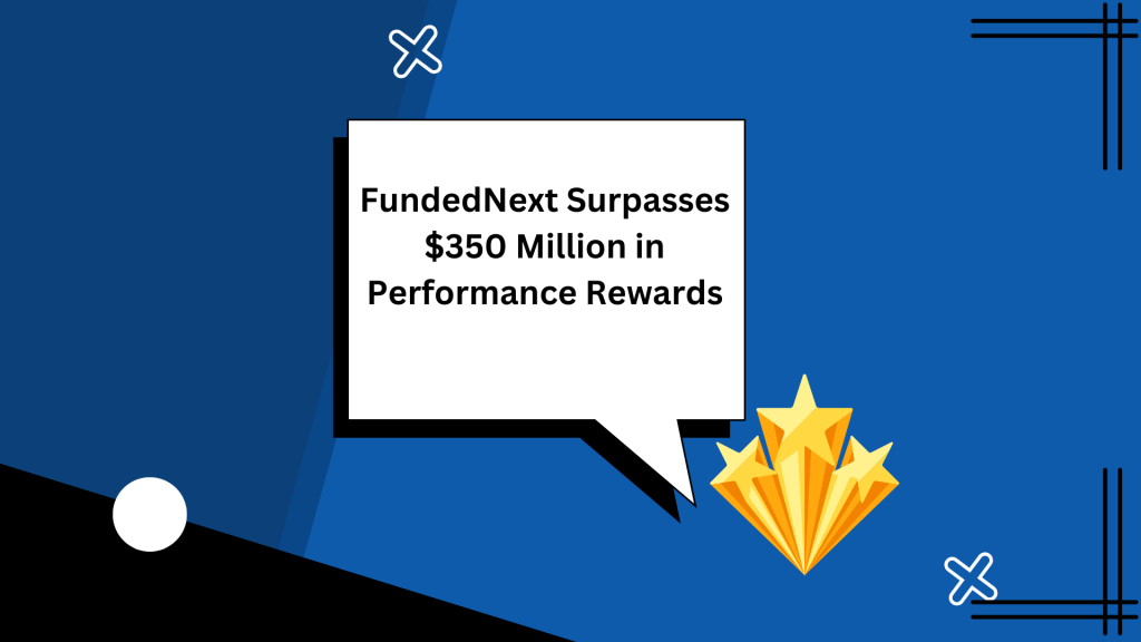 FundedNext Surpasses $350 Million in Performance Rewards