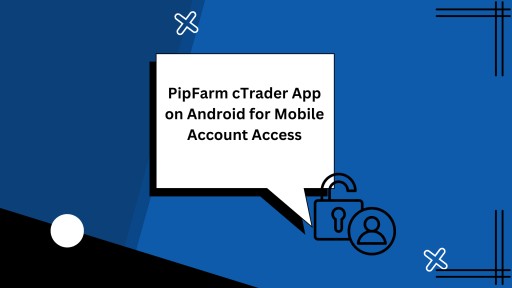 PipFarm cTrader App on Android for Mobile Account Access