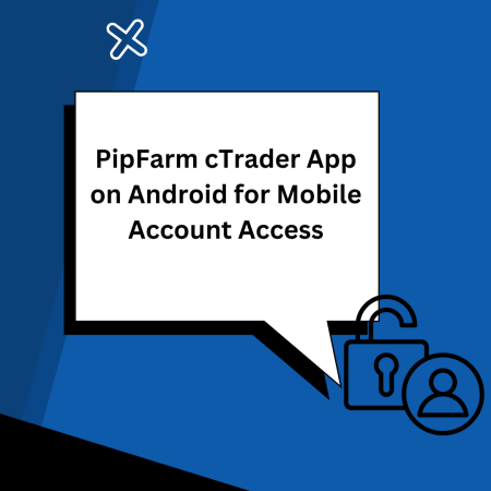 PipFarm cTrader App on Android for Mobile Account Access