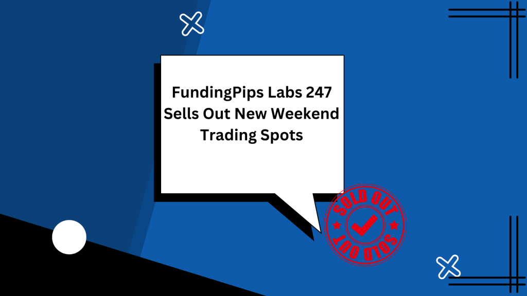FundingPips Labs 247 Sells Out New Weekend Trading Spots