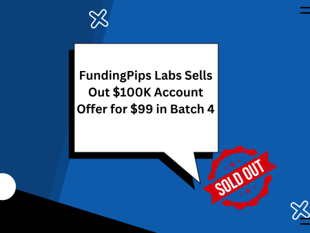 FundingPips Labs Sells Out $100K Account Offer for $99 in Batch 4
